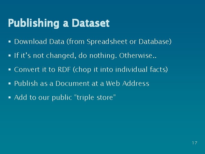 Publishing a Dataset § Download Data (from Spreadsheet or Database) § If it’s not