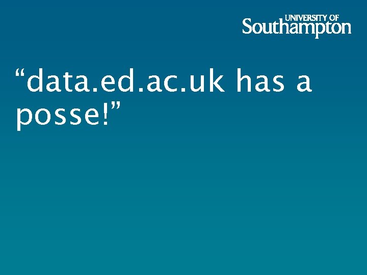 “data. ed. ac. uk has a posse!” 