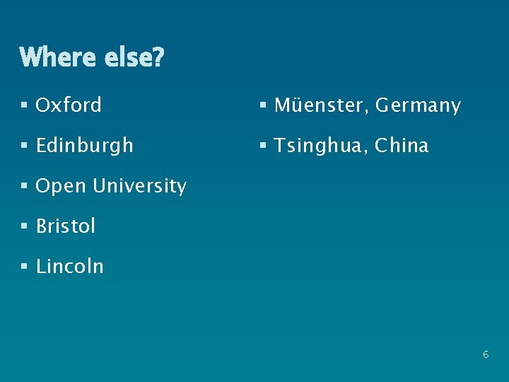 Where else? § Oxford § Müenster, Germany § Edinburgh § Tsinghua, China § Open