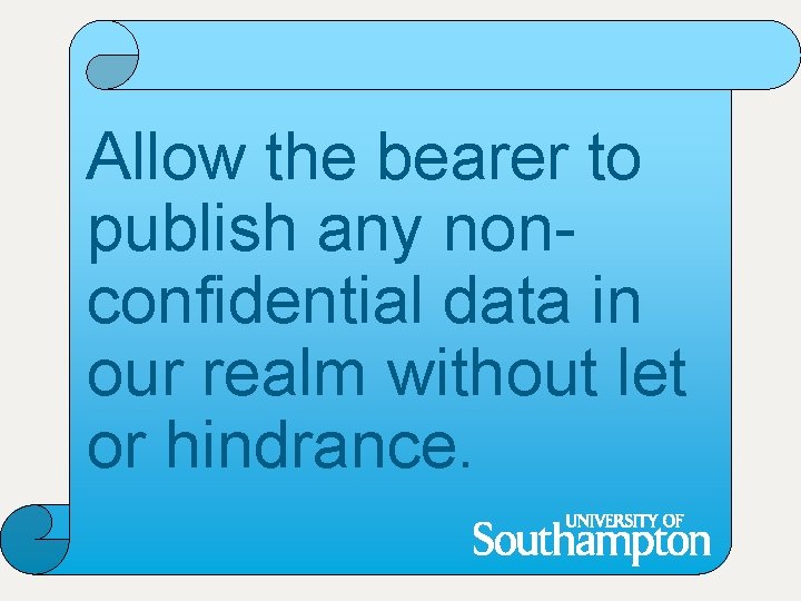 Allow the bearer to publish any nonconfidential data in our realm without let or