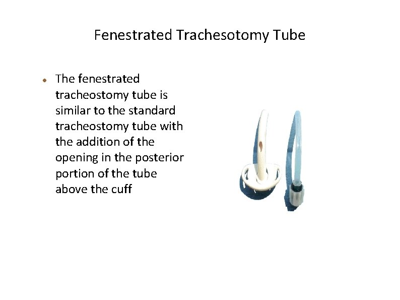 Fenestrated Trachesotomy Tube The fenestrated tracheostomy tube is similar to the standard tracheostomy tube