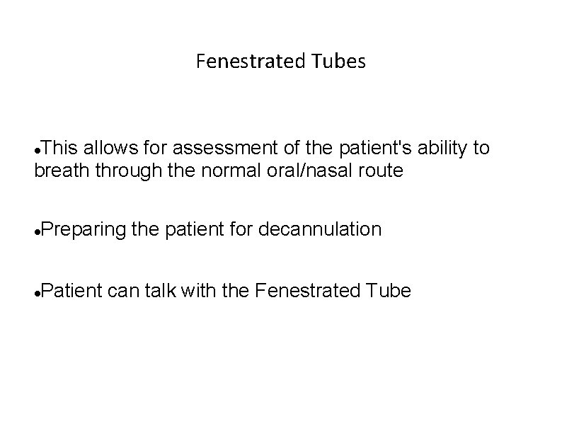 Fenestrated Tubes This allows for assessment of the patient's ability to breath through the