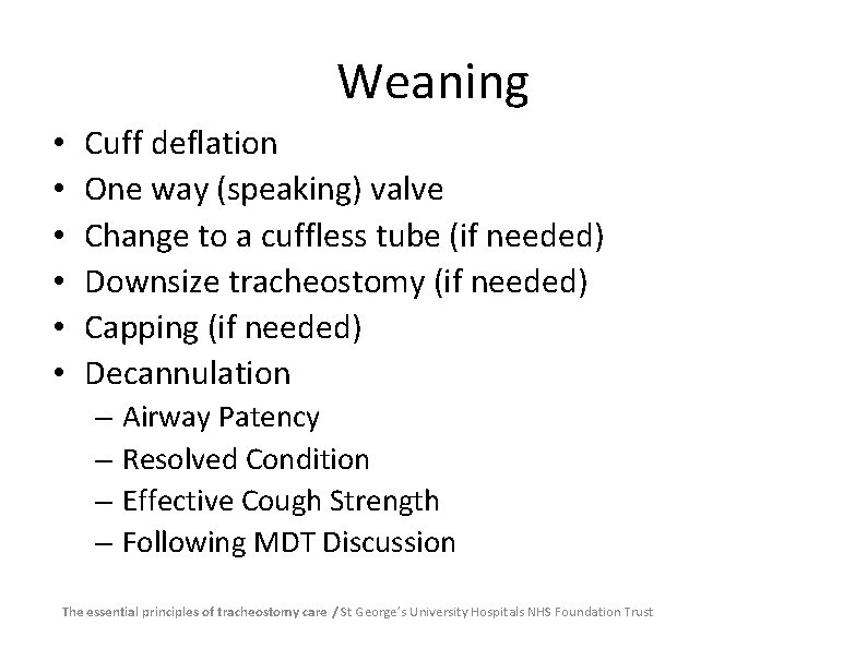 Weaning • • • Cuff deflation One way (speaking) valve Change to a cuffless