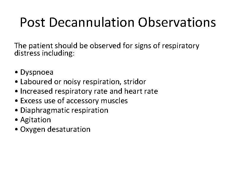 Post Decannulation Observations The patient should be observed for signs of respiratory distress including: