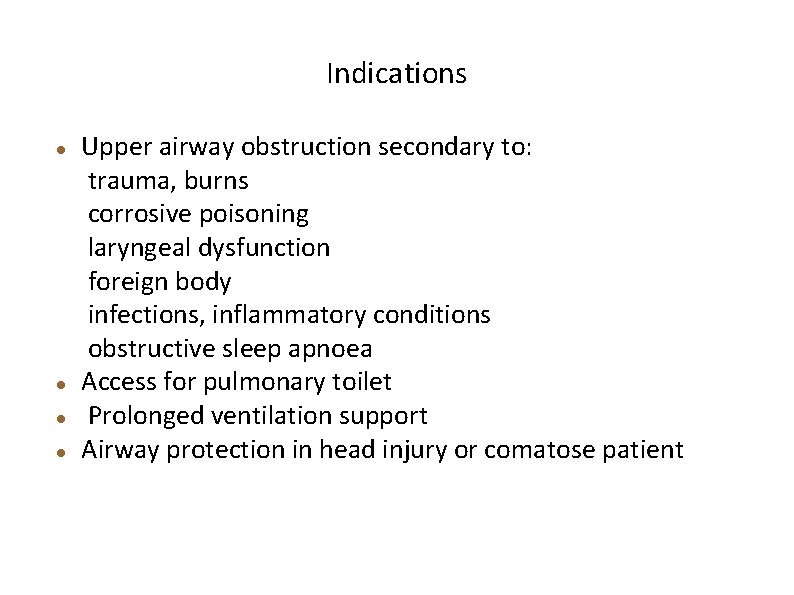 Indications Upper airway obstruction secondary to: trauma, burns corrosive poisoning laryngeal dysfunction foreign body