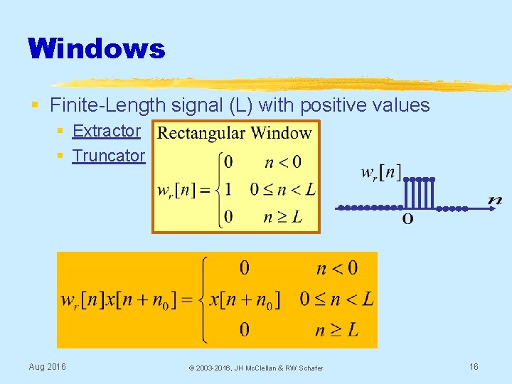 Windows § Finite-Length signal (L) with positive values § Extractor § Truncator Aug 2016