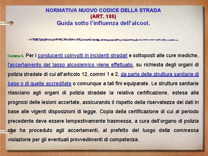 NORMATIVA NUOVO CODICE DELLA STRADA (ART. 186) Guida sotto l’influenza dell’alcool. Comma 5. Per