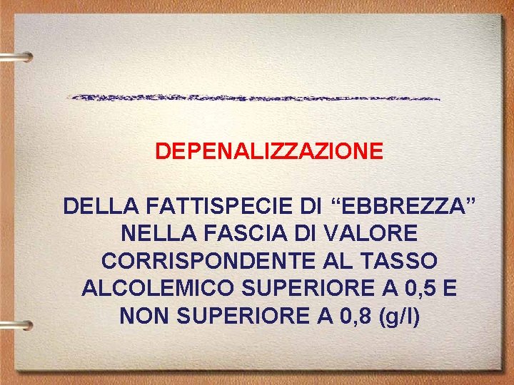 DEPENALIZZAZIONE DELLA FATTISPECIE DI “EBBREZZA” NELLA FASCIA DI VALORE CORRISPONDENTE AL TASSO ALCOLEMICO SUPERIORE