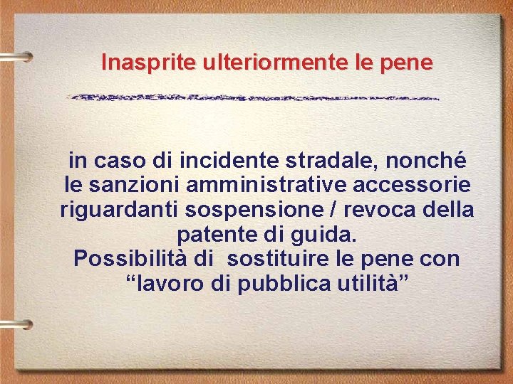 Inasprite ulteriormente le pene in caso di incidente stradale, nonché le sanzioni amministrative accessorie