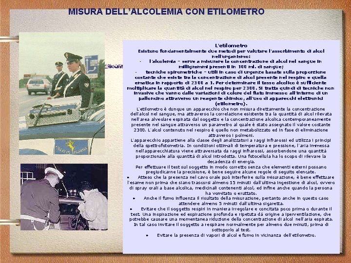 MISURA DELL’ALCOLEMIA CON ETILOMETRO L’etilometro Esistono fondamentalmente due metodi per valutare l’assorbimento di alcol