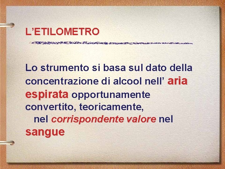 L’ETILOMETRO Lo strumento si basa sul dato della concentrazione di alcool nell’ aria espirata