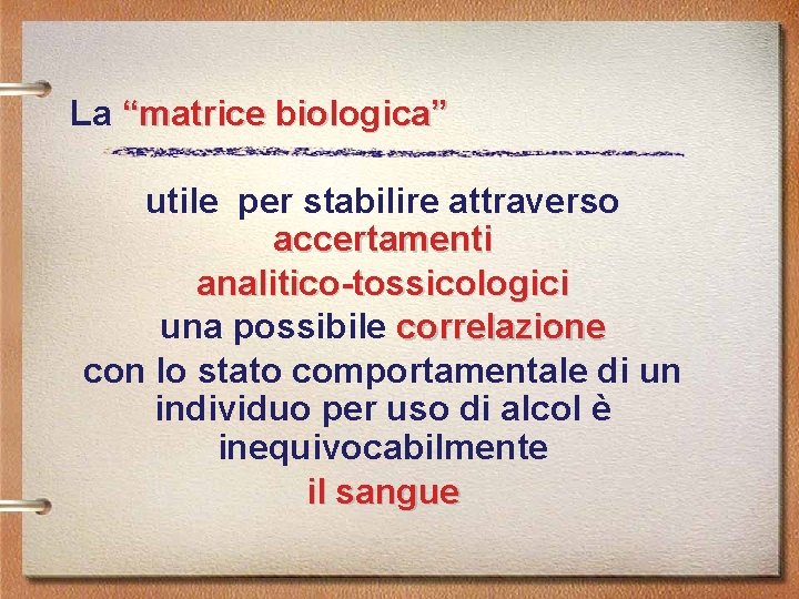 La “matrice biologica” utile per stabilire attraverso accertamenti analitico-tossicologici una possibile correlazione con lo