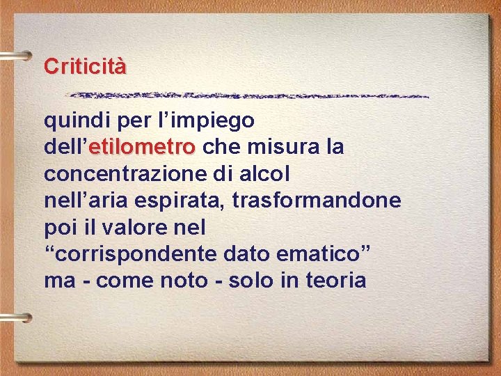 Criticità quindi per l’impiego dell’etilometro che misura la concentrazione di alcol nell’aria espirata, trasformandone