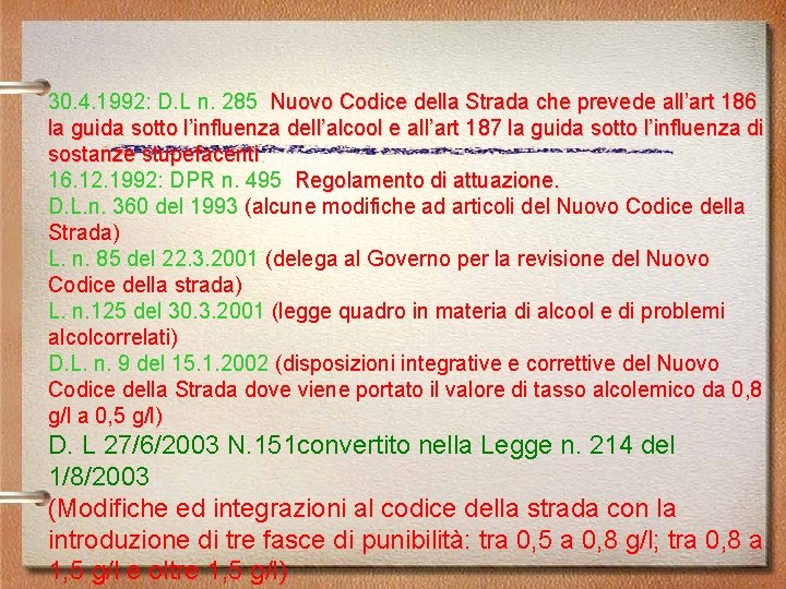 30. 4. 1992: D. L n. 285 Nuovo Codice della Strada che prevede all’art