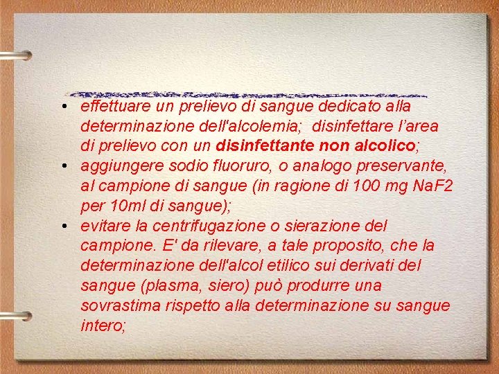  • effettuare un prelievo di sangue dedicato alla determinazione dell'alcolemia; disinfettare l’area di