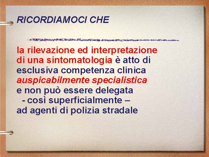 RICORDIAMOCI CHE la rilevazione ed interpretazione di una sintomatologia è atto di esclusiva competenza