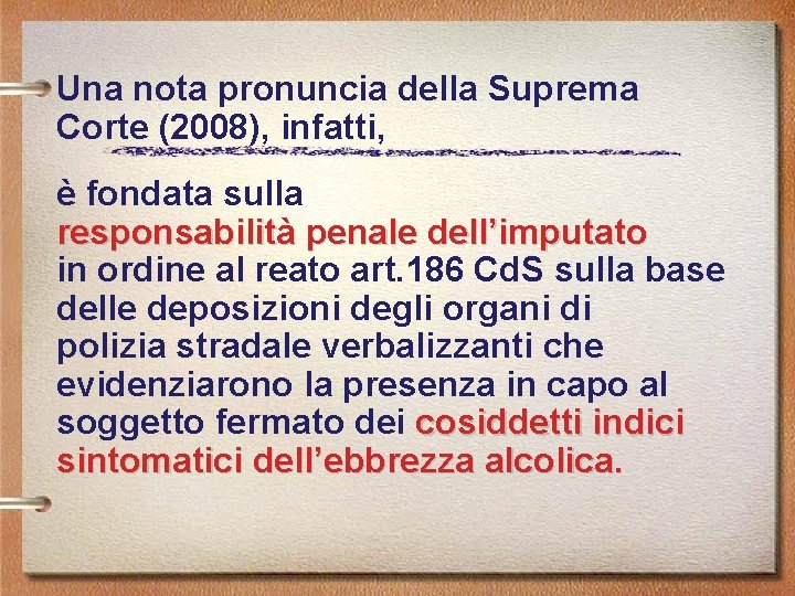 Una nota pronuncia della Suprema Corte (2008), infatti, è fondata sulla responsabilità penale dell’imputato