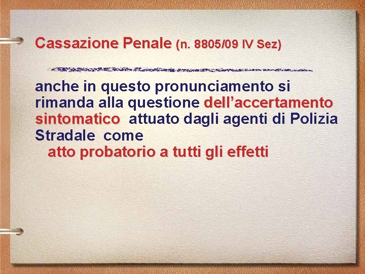 Cassazione Penale (n. 8805/09 IV Sez) anche in questo pronunciamento si rimanda alla questione