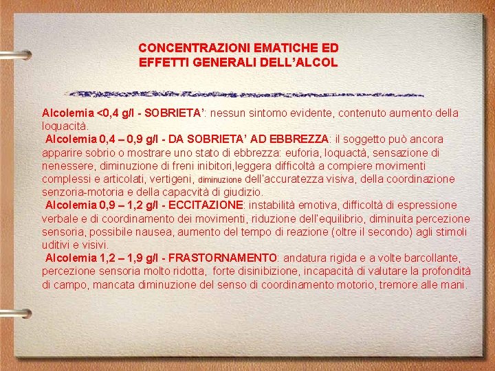 CONCENTRAZIONI EMATICHE ED EFFETTI GENERALI DELL’ALCOL Alcolemia <0, 4 g/l - SOBRIETA’: nessun sintomo