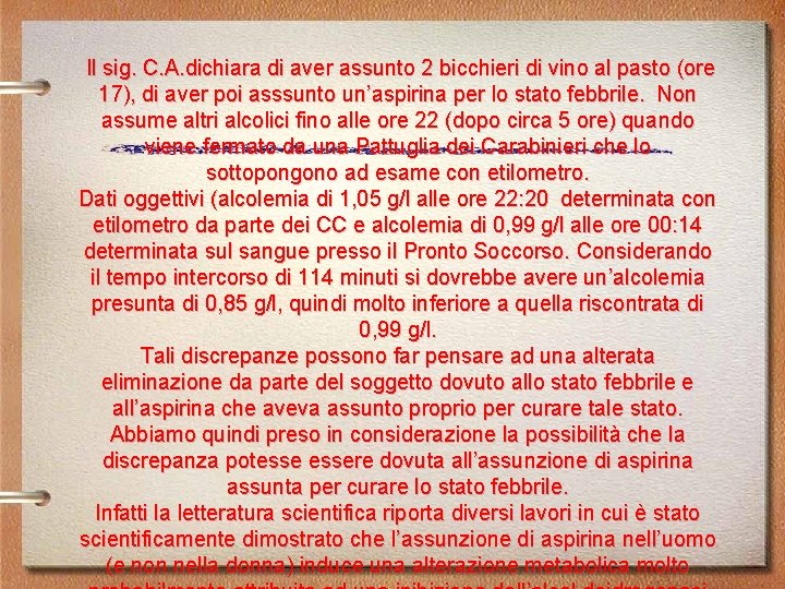  Il sig. C. A. dichiara di aver assunto 2 bicchieri di vino al