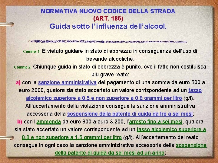 NORMATIVA NUOVO CODICE DELLA STRADA (ART. 186) Guida sotto l’influenza dell’alcool. Comma 1. È