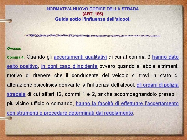 NORMATIVA NUOVO CODICE DELLA STRADA (ART. 186) Guida sotto l’influenza dell’alcool. Omissis Comma 4.