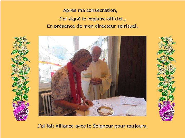 Après ma consécration, J’ai signé le registre officiel. , En présence de mon directeur Après ma consécration, J’ai signé le registre officiel. , En présence de mon directeur