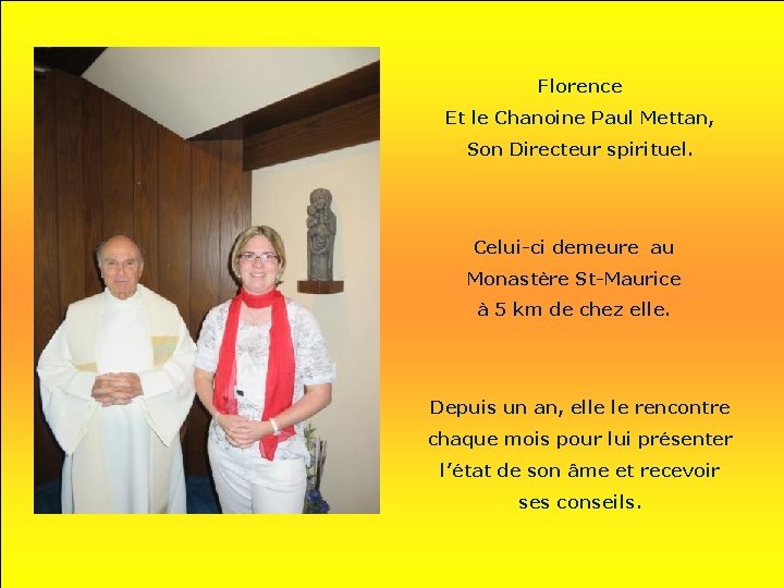Florence Et le Chanoine Paul Mettan, Son Directeur spirituel. Celui-ci demeure au Monastère St-Maurice Florence Et le Chanoine Paul Mettan, Son Directeur spirituel. Celui-ci demeure au Monastère St-Maurice