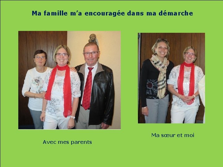 Ma famille m’a encouragée dans ma démarche Ma sœur et moi Avec mes Ma famille m’a encouragée dans ma démarche Ma sœur et moi Avec mes