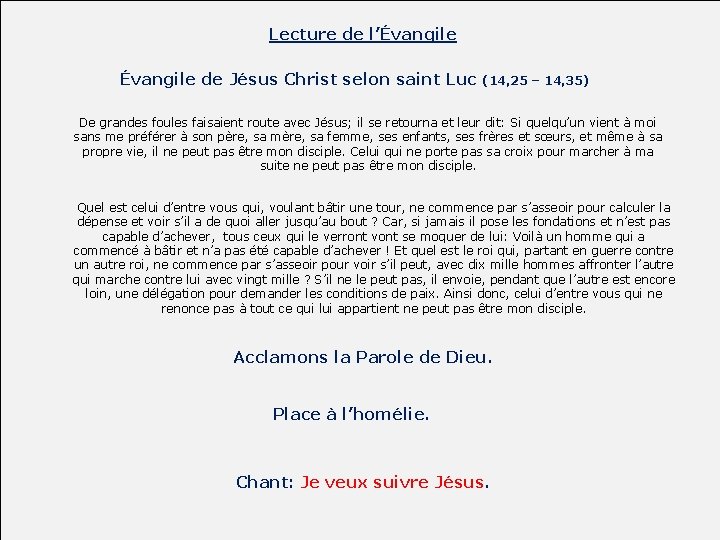 Lecture de l’Évangile de Jésus Christ selon saint Luc (14, 25 – 14, 35) Lecture de l’Évangile de Jésus Christ selon saint Luc (14, 25 – 14, 35)