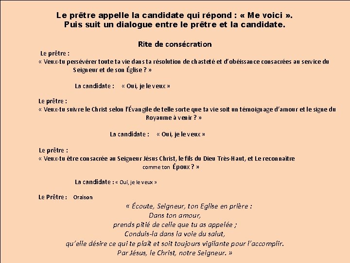 Le prêtre appelle la candidate qui répond : « Me voici » . Puis Le prêtre appelle la candidate qui répond : « Me voici » . Puis