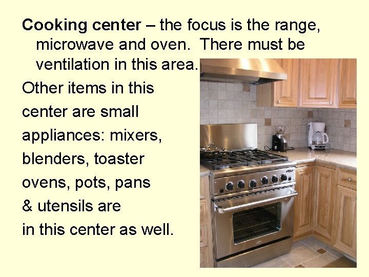 Cooking center – the focus is the range, microwave and oven. There must be