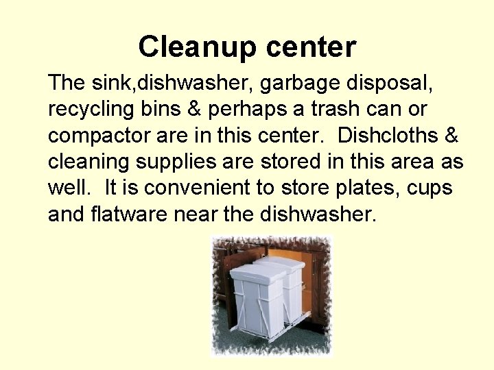 Cleanup center The sink, dishwasher, garbage disposal, recycling bins & perhaps a trash can