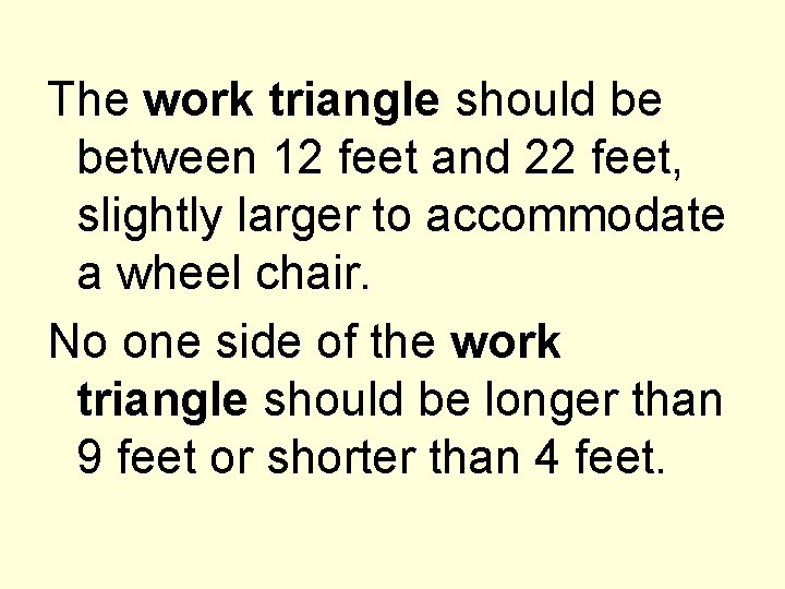 The work triangle should be between 12 feet and 22 feet, slightly larger to