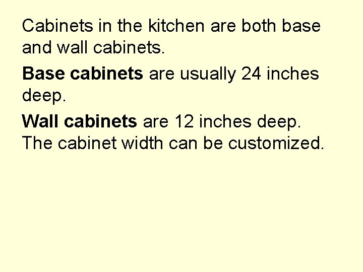 Cabinets in the kitchen are both base and wall cabinets. Base cabinets are usually