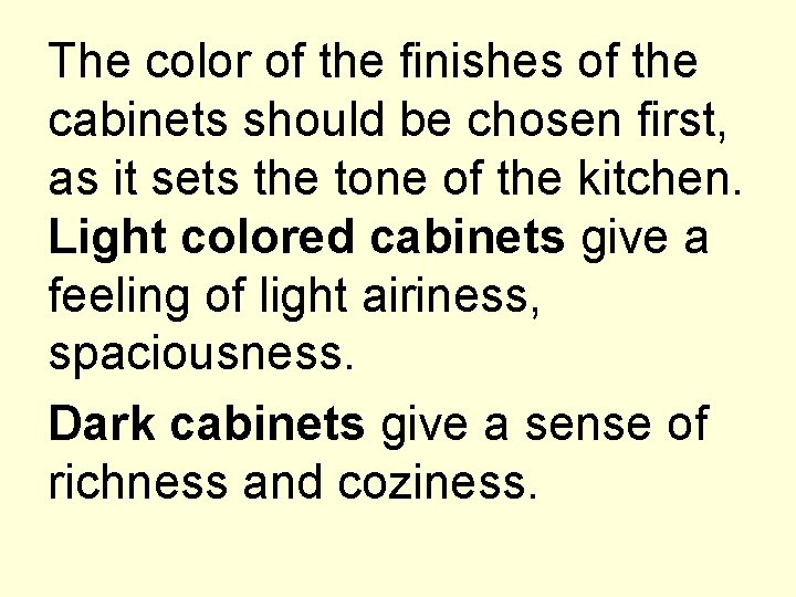 The color of the finishes of the cabinets should be chosen first, as it