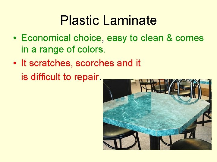 Plastic Laminate • Economical choice, easy to clean & comes in a range of