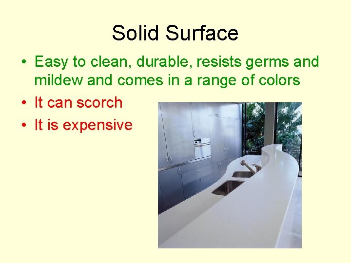 Solid Surface • Easy to clean, durable, resists germs and mildew and comes in