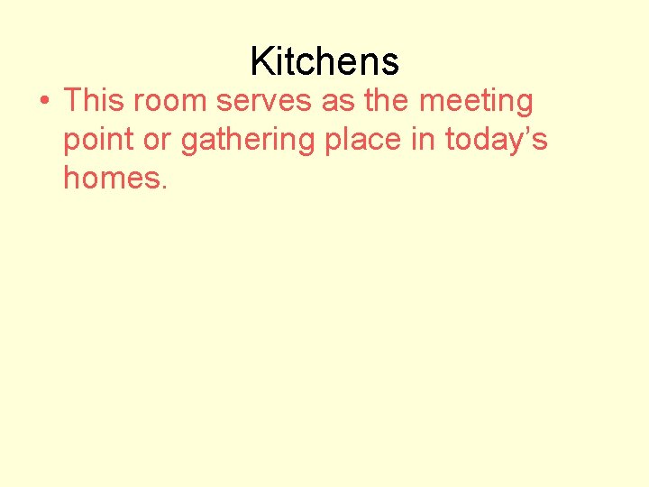 Kitchens • This room serves as the meeting point or gathering place in today’s