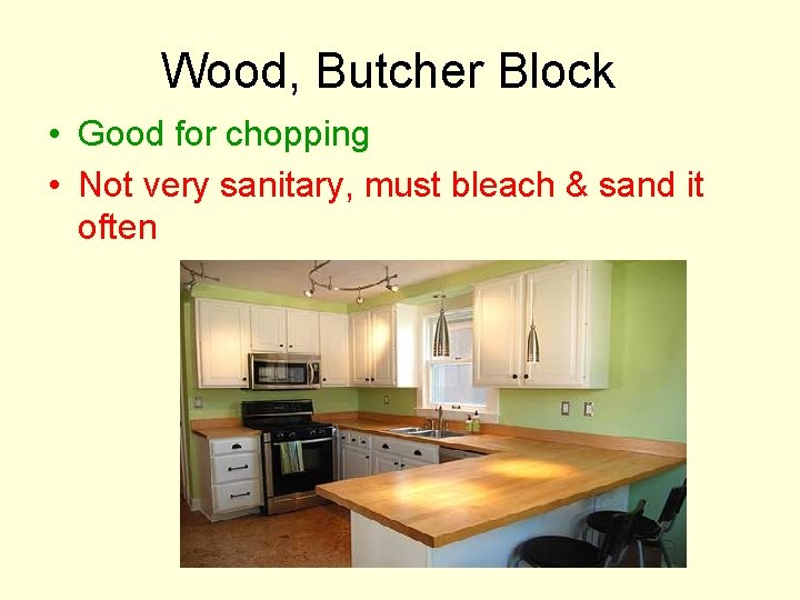 Wood, Butcher Block • Good for chopping • Not very sanitary, must bleach &