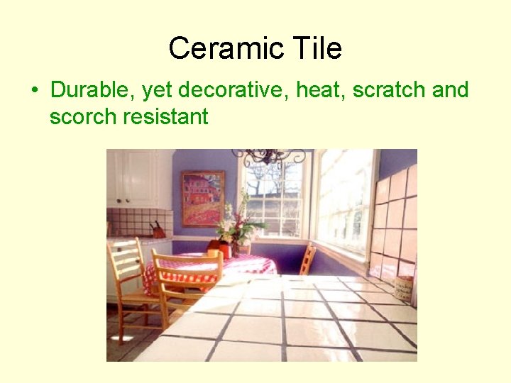 Ceramic Tile • Durable, yet decorative, heat, scratch and scorch resistant 