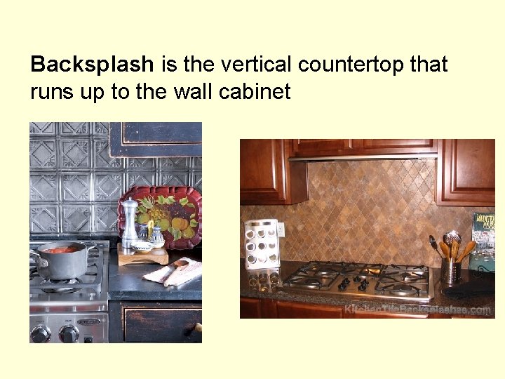Backsplash is the vertical countertop that runs up to the wall cabinet 