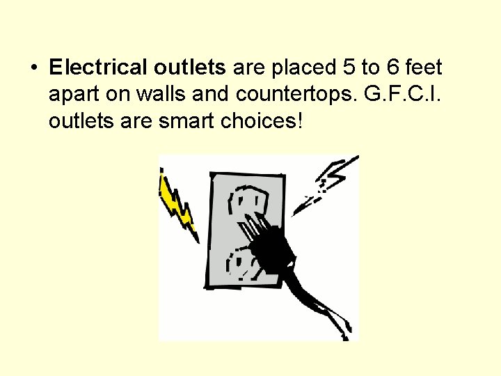  • Electrical outlets are placed 5 to 6 feet apart on walls and