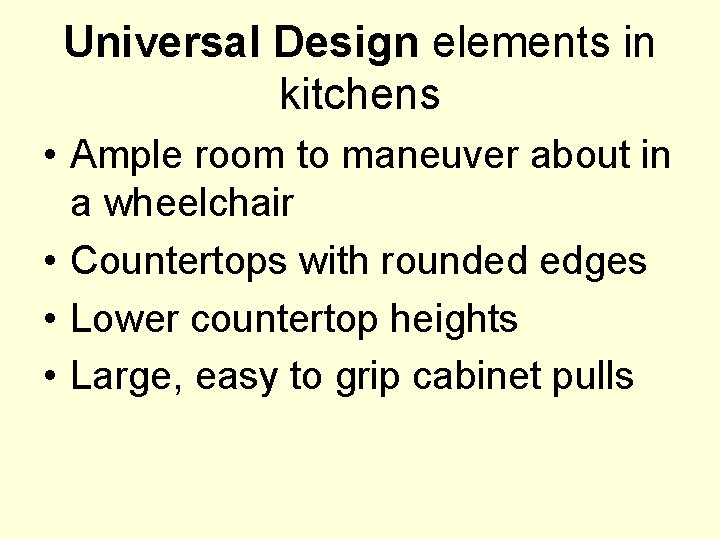 Universal Design elements in kitchens • Ample room to maneuver about in a wheelchair