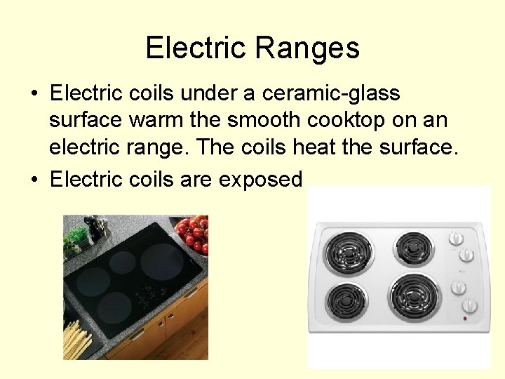 Electric Ranges • Electric coils under a ceramic-glass surface warm the smooth cooktop on