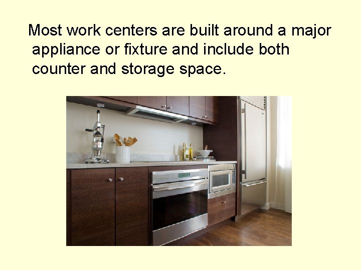 Most work centers are built around a major appliance or fixture and include both