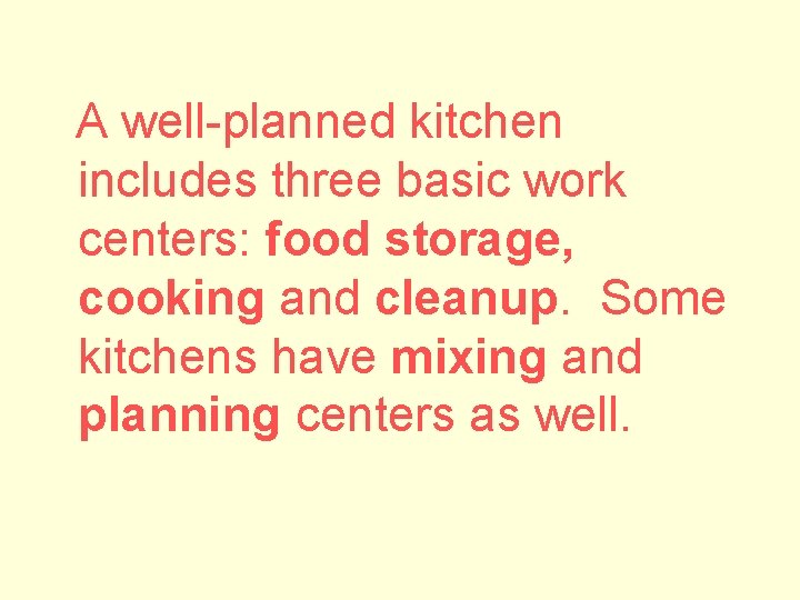 A well-planned kitchen includes three basic work centers: food storage, cooking and cleanup. Some