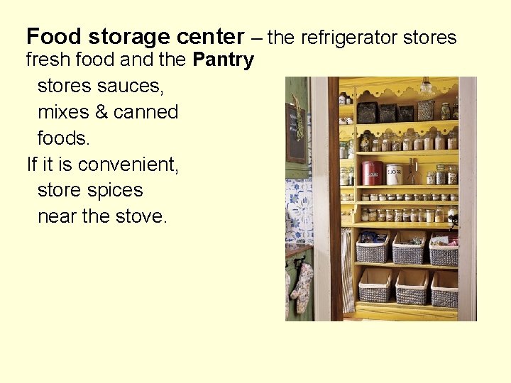 Food storage center – the refrigerator stores fresh food and the Pantry stores sauces,