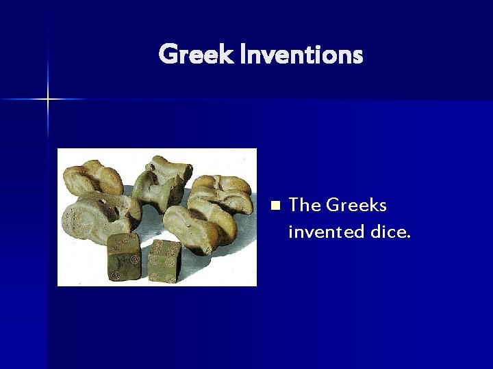 Greek Inventions n The Greeks invented dice. 