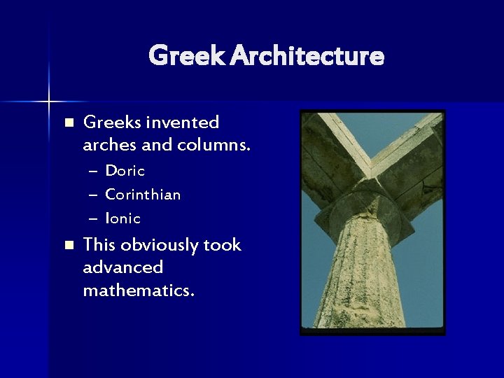 Greek Architecture n Greeks invented arches and columns. – – – n Doric Corinthian